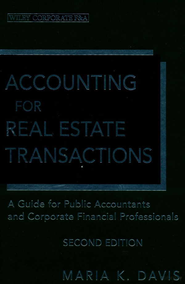 Accounting For Real Estate Transactions A Guide For Public Accountants And Corporate Financial Professionals Second Edition 2012th Edition Maria Kdavis