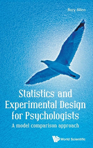 Statistics And Experimental Design For Psychologists A Model Comparison Approach 1st Edition Rory Allen