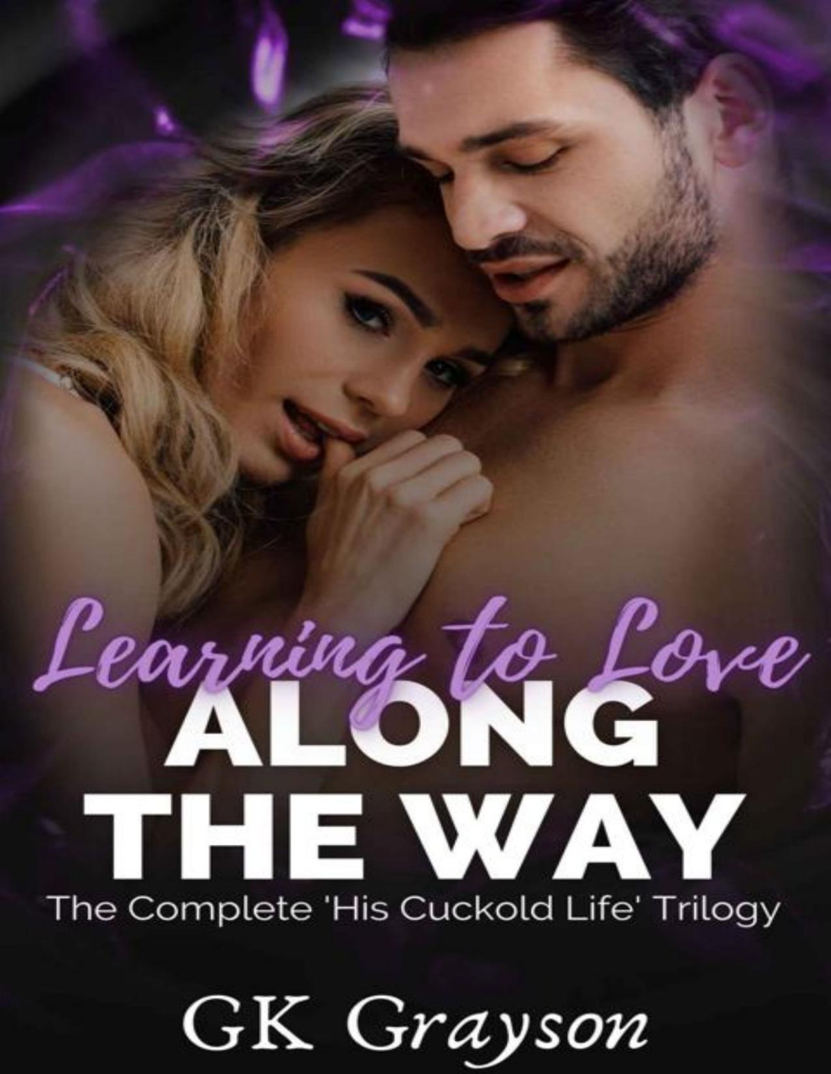 Learning To Love Along The Way The Complete His Cuckold Life Collection Gk Grayson