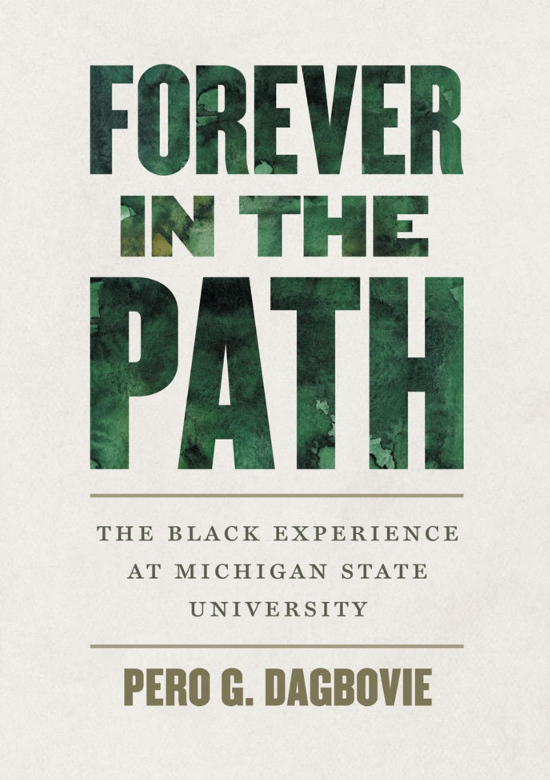 Forever In The Path The Black Experience At Michigan State University Pero G Dagbovie