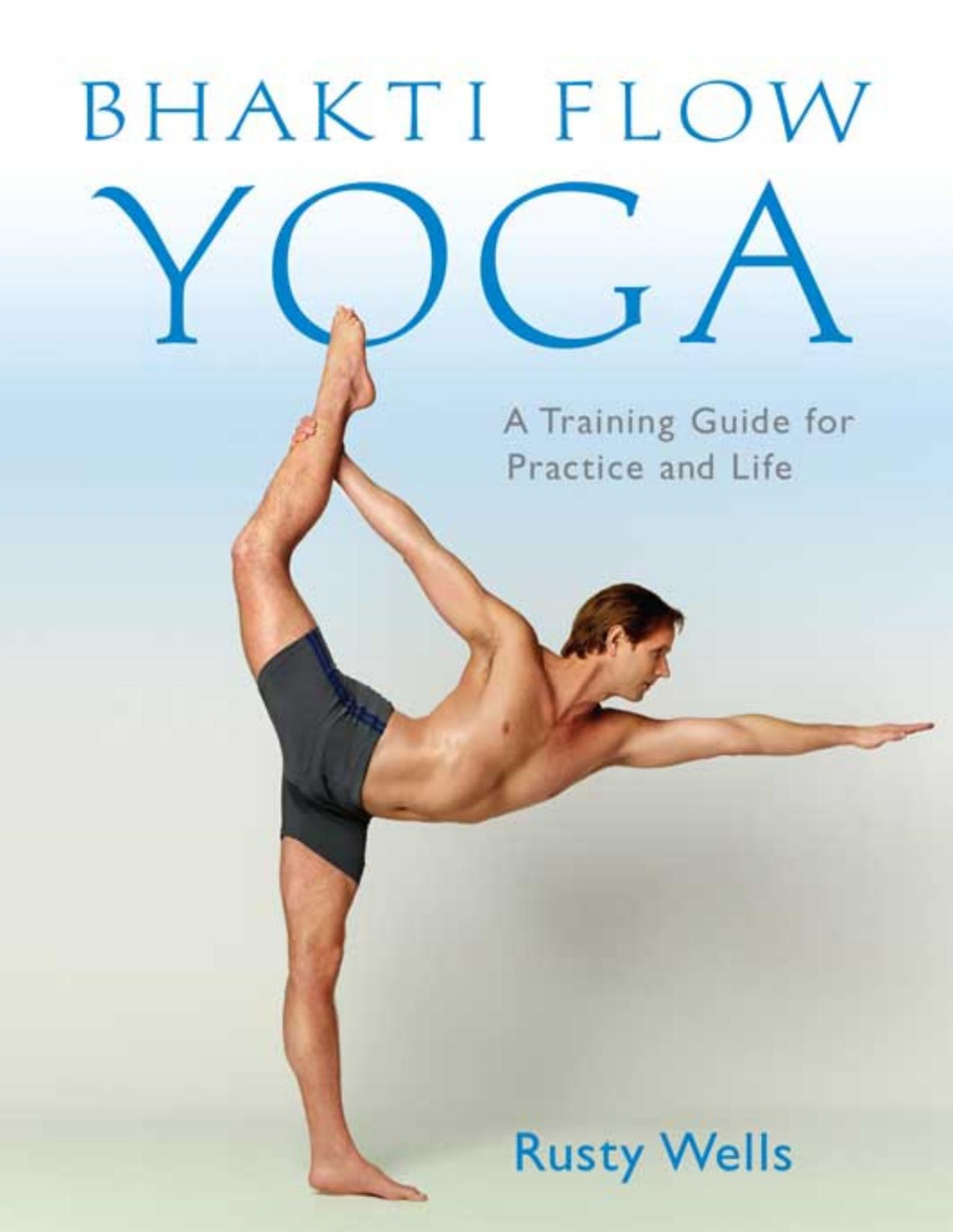 Bhakti Flow Yoga A Training Guide For Practice And Life Rusty Wells