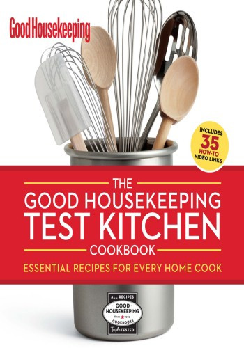 The Good Housekeeping Test Kitchen Cookbook Good Housekeeping