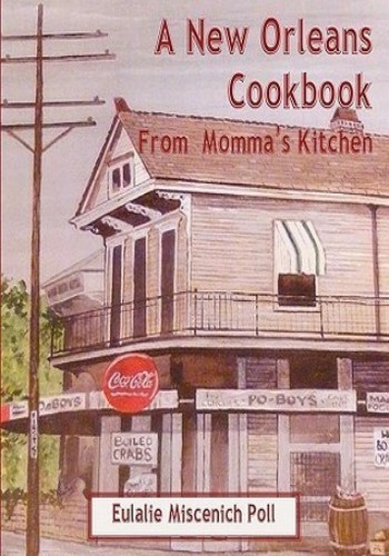 A New Orleans Cookbook From Mommas Kitchen Eulalie Miscenich Poll