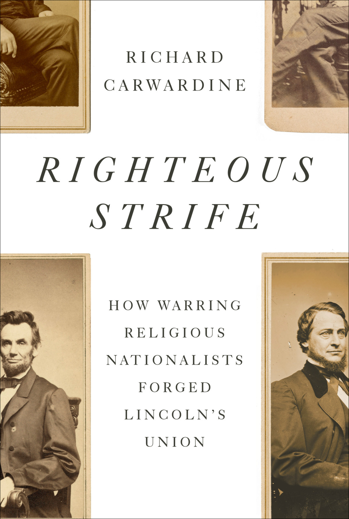 Righteous Strife How Warring Religious Nationalists Forged Lincolns Union Richard Carwardine