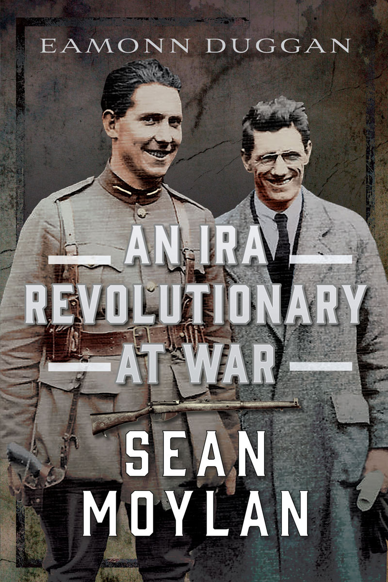 An Ira Revolutionary At War Sean Moylan Eamonn Duggan