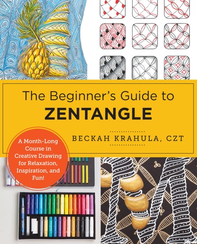 The Beginners Guide To Zentangle A Monthlong Course In Creative Drawing For Relaxation Inspiration And Fun Beckah Krahula