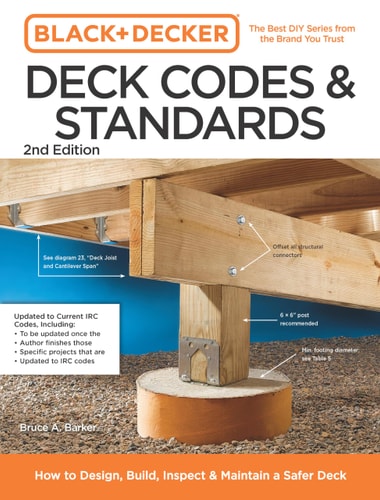 Black And Decker Deck Codes And Standards 2nd Edition How To Design Build Inspect And Maintain A Safer Deck 2nd Bruce Barker