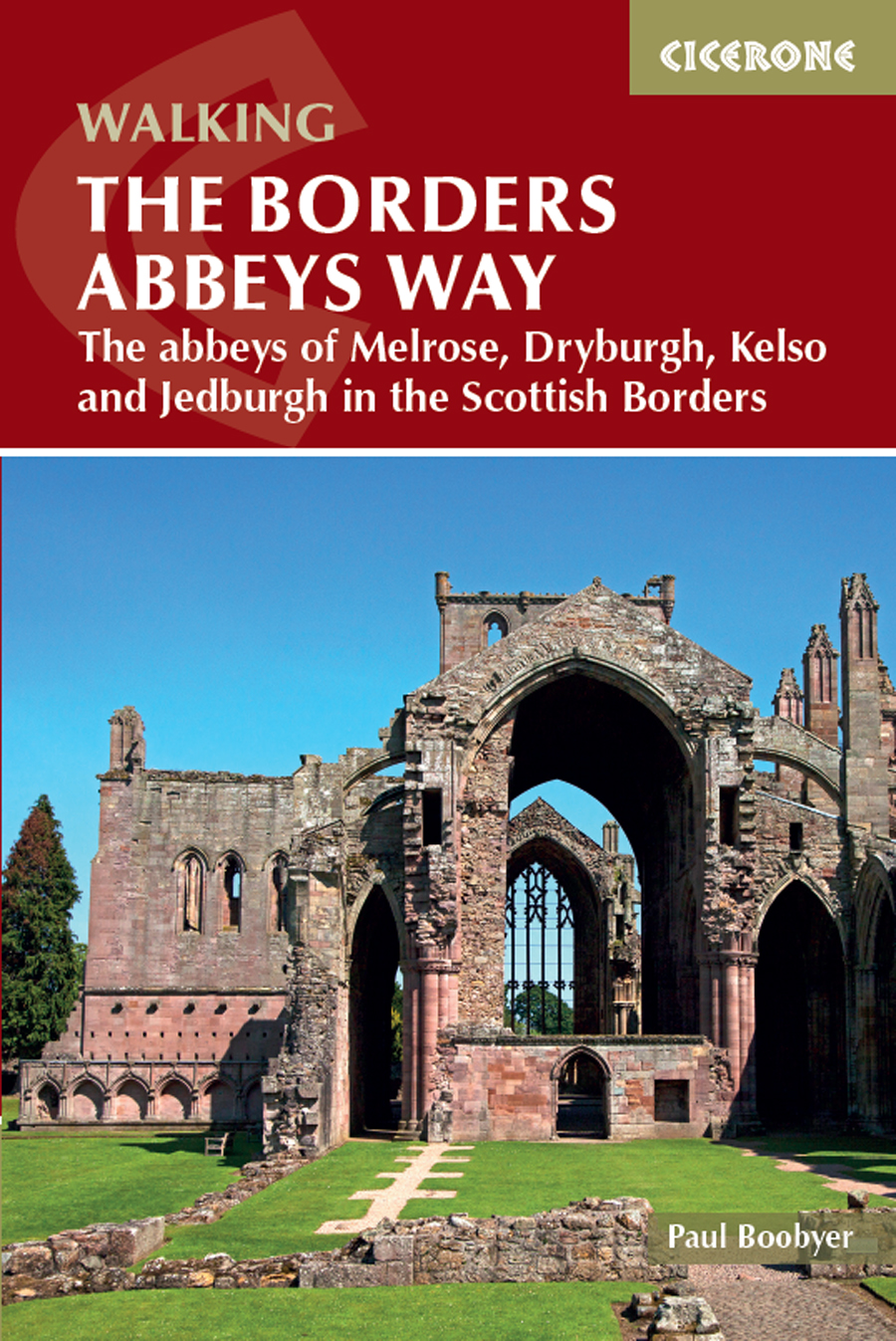The Borders Abbeys Way The Abbeys Of Melrose Dryburgh Kelso And Jedburgh In The Scottish Borders Paul Boobyer