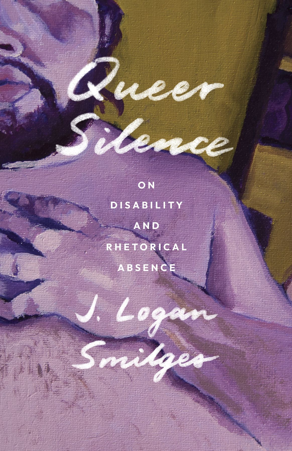 Queer Silence On Disability And Rhetorical Absence J Logan Smilges