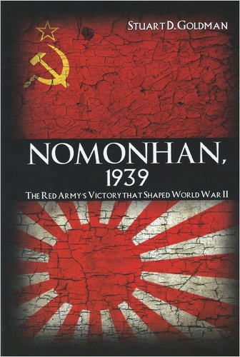 Nomonhan 1939 The Red Armys Victory That Shaped World War Ii Stuart D Goldman