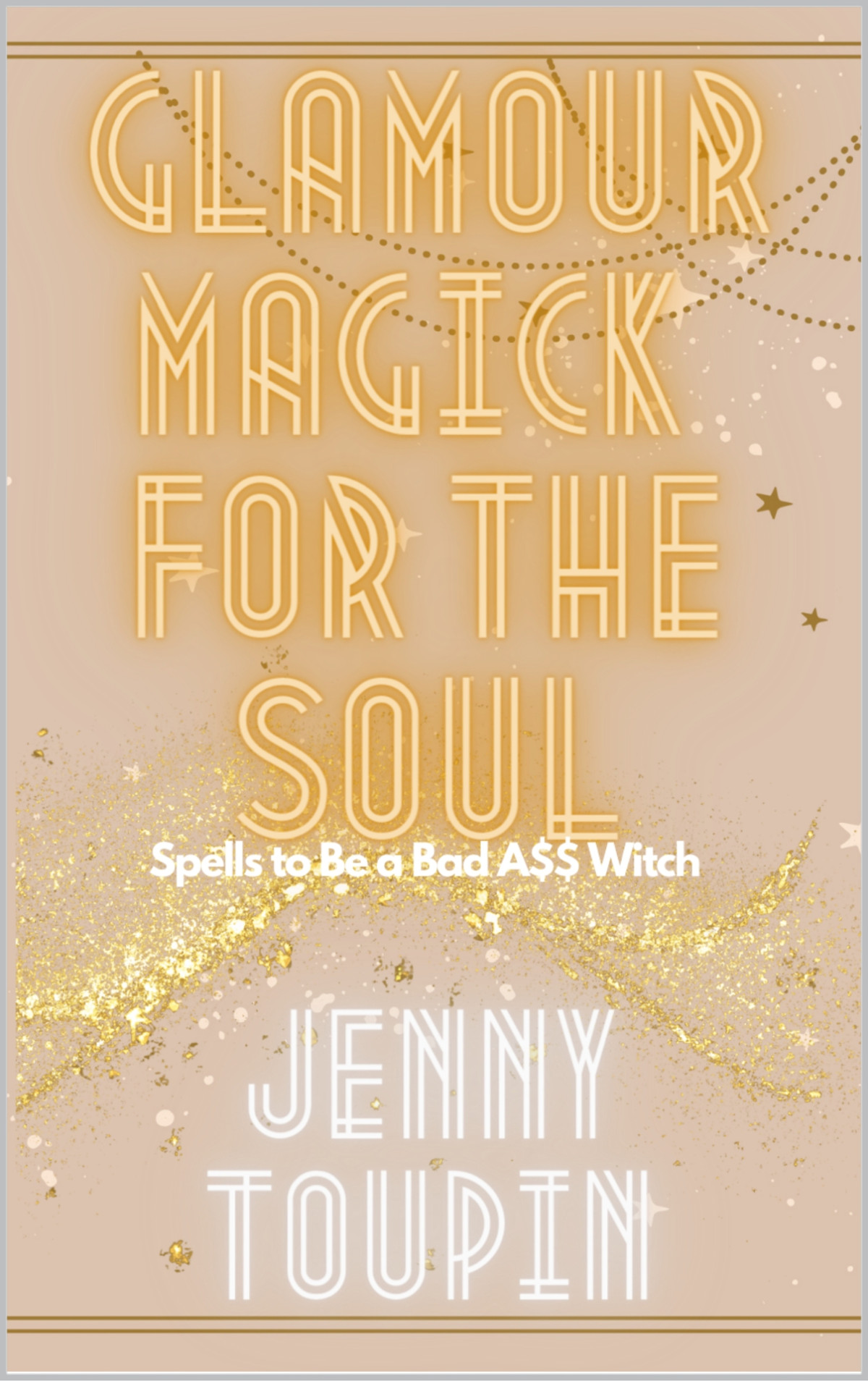 Glamour Magick For The Soul Spells To Be A Bad A Witch Toupin