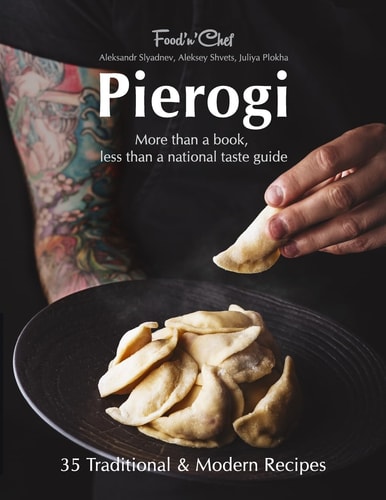 Pierogi More Than A Book Less Than A National Taste Guide 1st Edition Aleksandr Slyadnev
