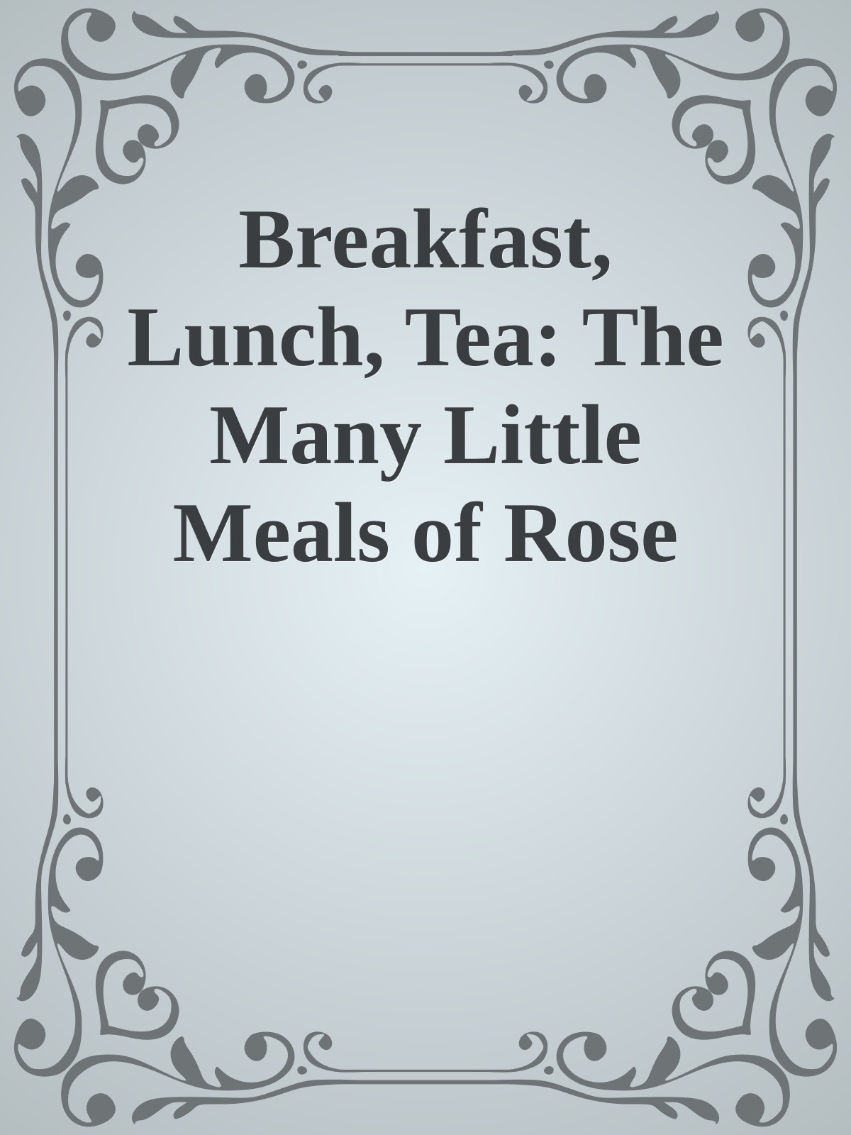 Breakfast Lunch Tea The Many Little Meals Of Rose Bakery Unknown