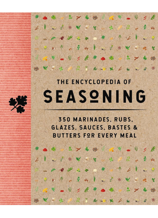 The Encyclopedia Of Seasoning 500 Marinades Rubs Glazes Sauces Bastes Butters For Every Meal Cider Mill Press