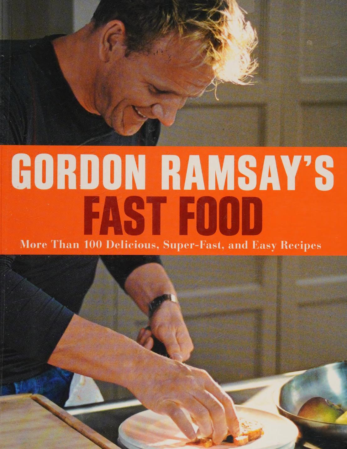 Gordon Ramsays Fast Food More Than 100 Delicious Superfast And Easy Recipes Gordon Ramsay