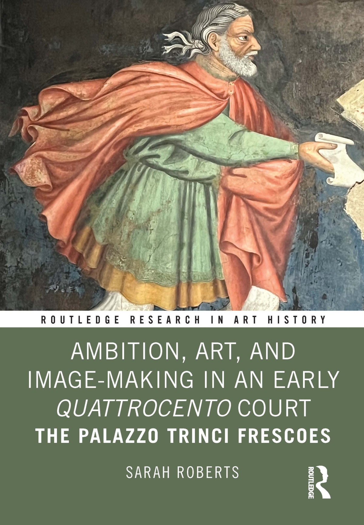 Ambition Art And Imagemaking In An Early Quattrocento Court The Palazzo Trinci Frescoes Sarah Roberts