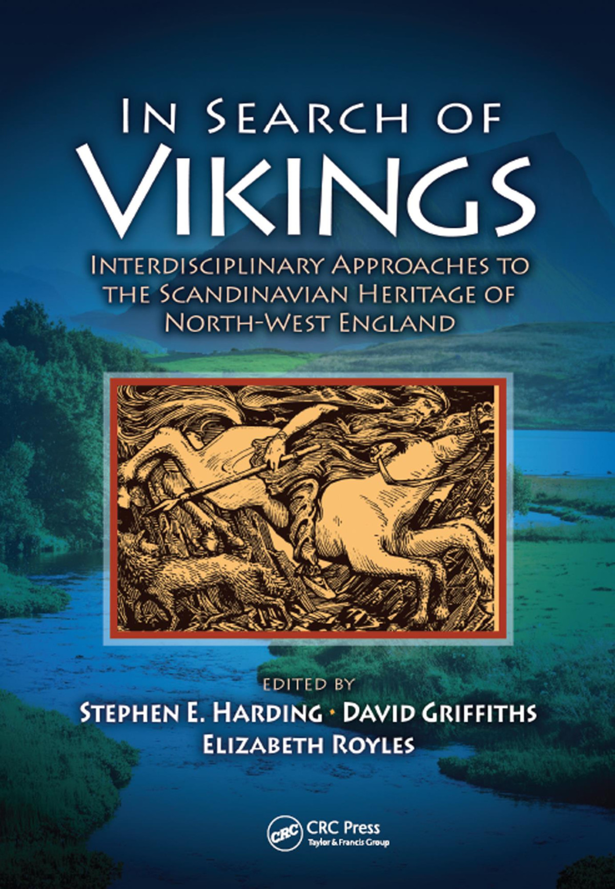 In Search Of Vikings Interdisciplinary Approaches To The Scandinavian Heritage Of Northwest England Stephen E Harding David Griffiths Elizabeth Royles