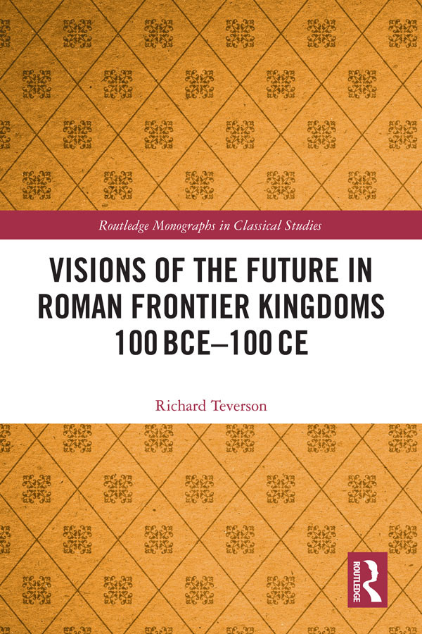 Visions Of The Future In Roman Frontier Kingdoms 100 Bce100 Ce Richard Teverson