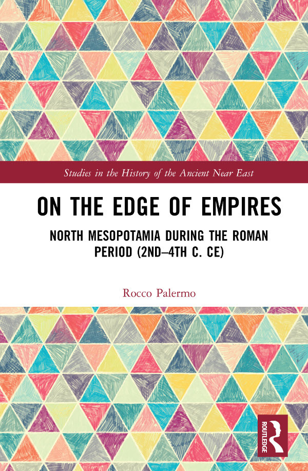 On The Edge Of Empires North Mesopotamia During The Roman Period 2nd4th C Ce Rocco Palermo