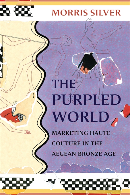 The Purpled World Marketing Haute Couture In The Aegean Bronze Age Hellenic Studies Series Morris Silver