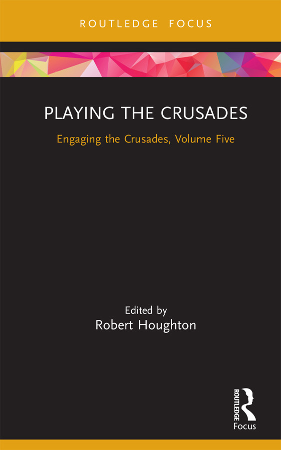 Playing The Crusades Engaging The Crusades Volume Five Robert Houghton Ed