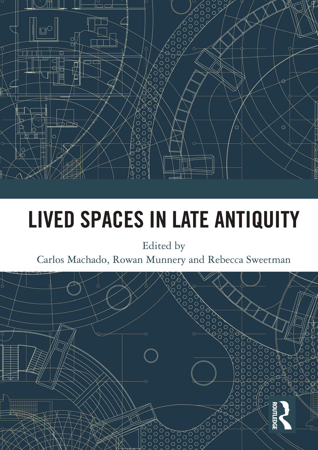 Lived Spaces In Late Antiquity Carlos Machado Rowan Munnery Rebecca Sweetman Eds