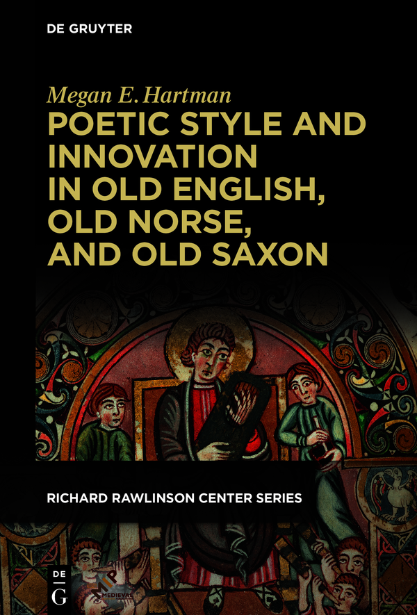 Poetic Style And Innovation In Old English Old Norse And Old Saxon Megan E Hartman