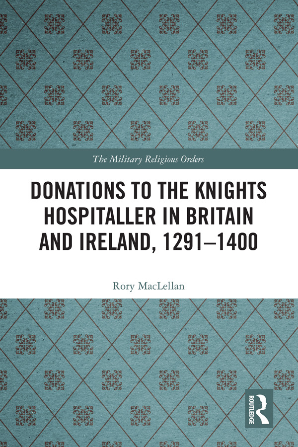 Donations To The Knights Hospitaller In Britain And Ireland 12911400 Rory Maclellan
