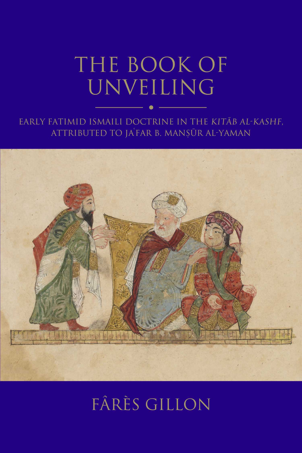 The Book Of Unveiling Early Fatimid Ismaili Doctrine In The Kitb Alkashf Attributed To Jafar B Manr Alyaman Frs Gillon