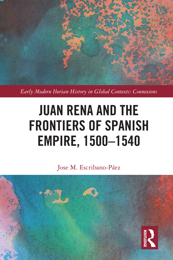Juan Rena And The Frontiers Of Spanish Empire 15001540 Jose M Escribanopez
