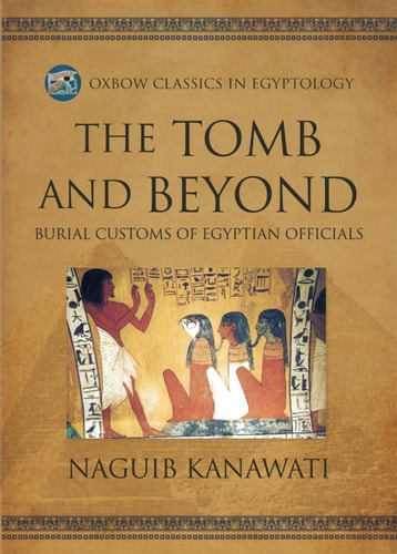 The Tomb And Beyond Naguib Kanawati
