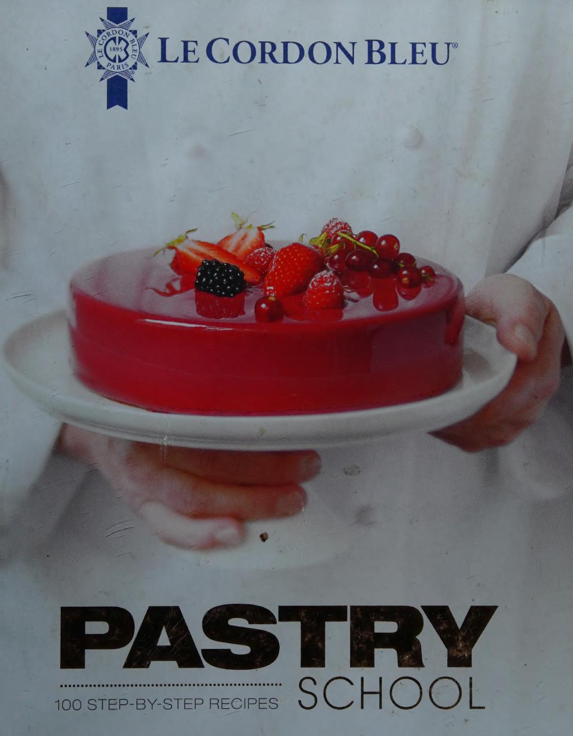 Le Cordon Bleu Pastry School 101 Stepbystep Recipes Le Cordon Bleu