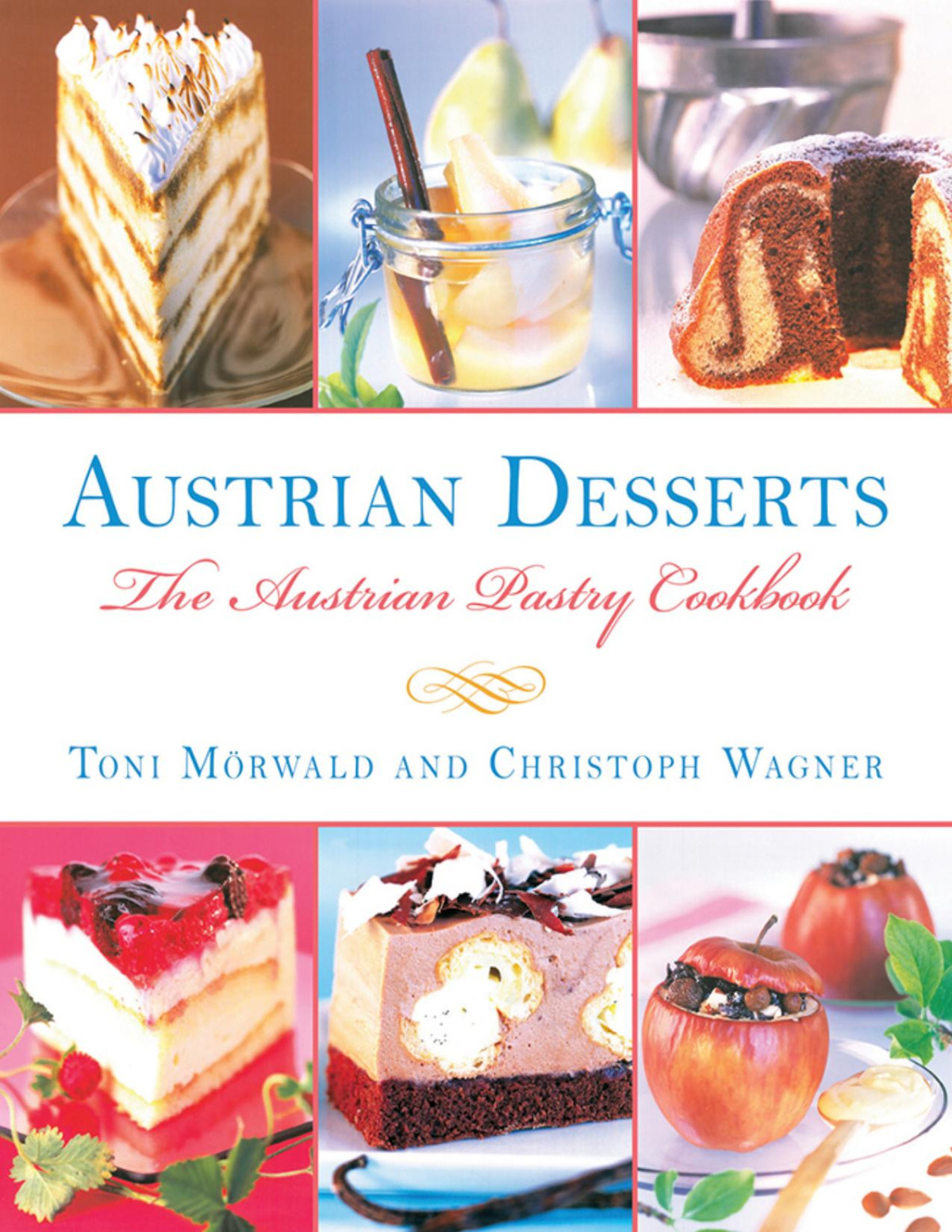 Austrian Desserts More Than 400 Recipes For Cakes Pastries Strudels Tortes And Candies Toni Mrwald