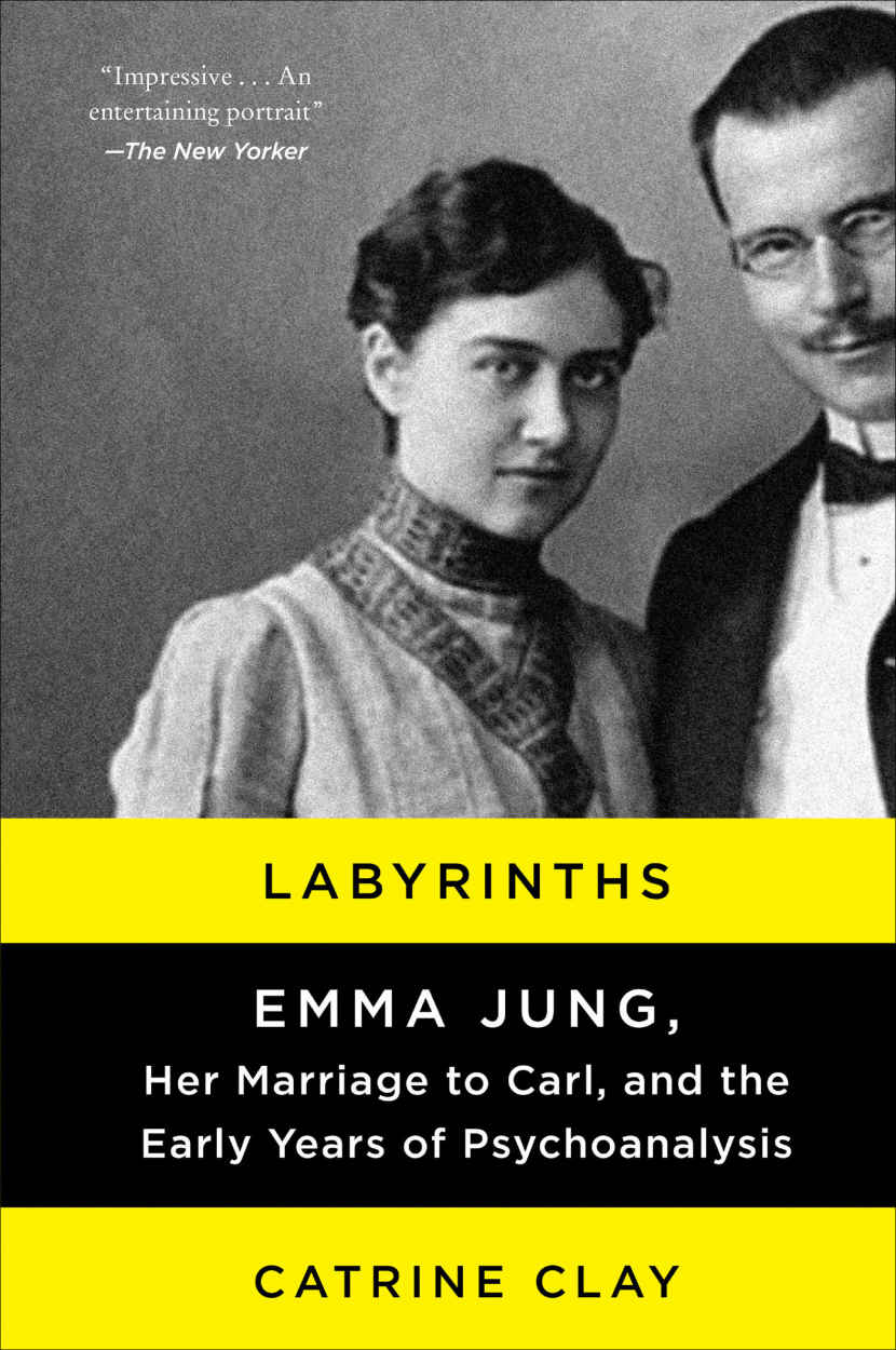 Labyrinths Emma Jung Her Marriage To Carl And The Early Years Of Psychoanalysis Catrine Clay