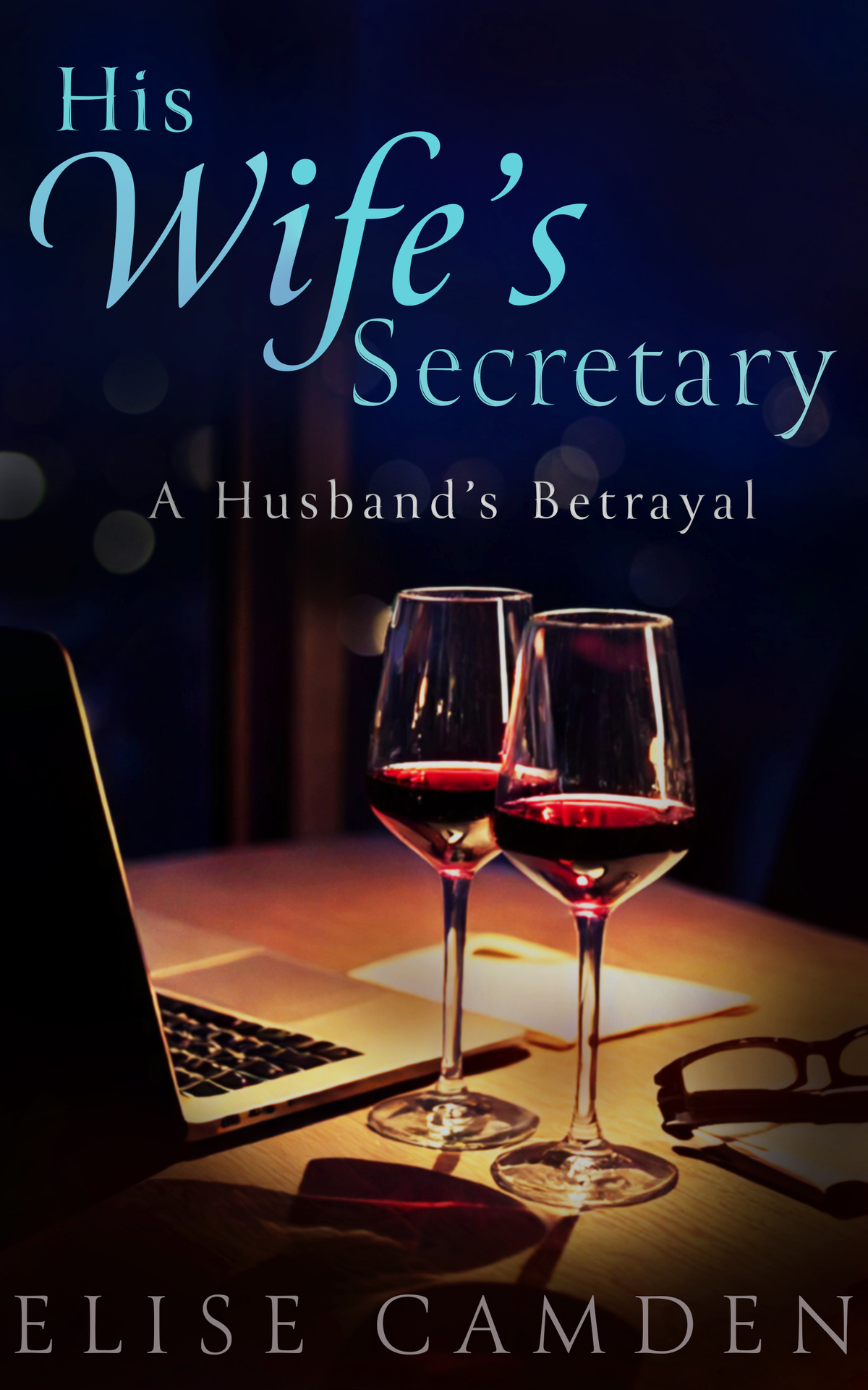 His Wifes Secretary A Husbands Betrayal 1st Ebook Ed Elise Camden
