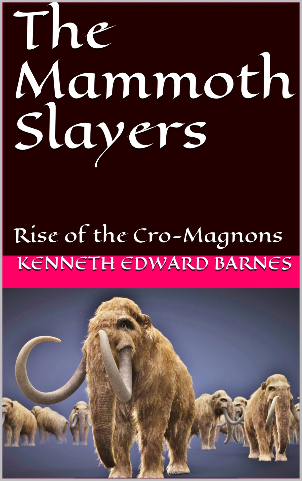 The Mammoth Slayers Rise Of The Cromagnons Kenneth Edward Barnes