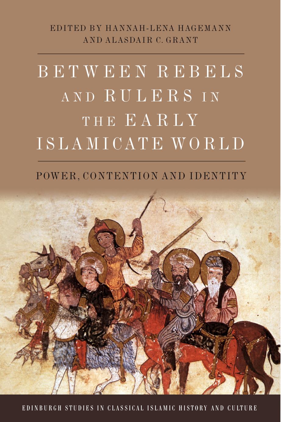 Between Rebels And Rulers In The Early Islamicate World Power Contention And Identity Hannahlena Hagemann
