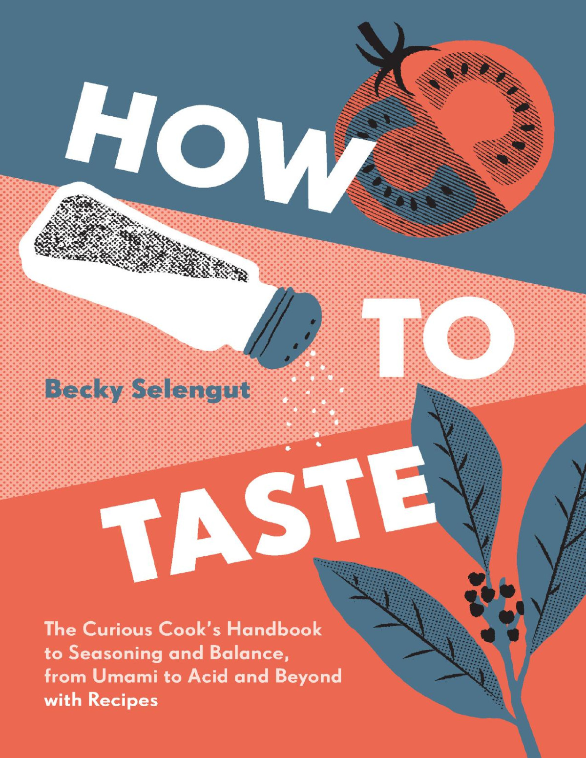 How To Taste The Curious Cooks Handbook To Seasoning And Balance From Umami To Acid And Beyondwith Recipes Becky Selengut