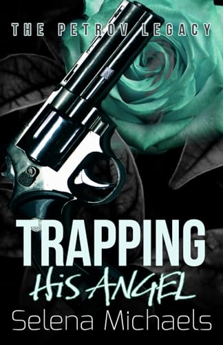 Trapping His Angel A Russian Bratva Romance Selena Michaels