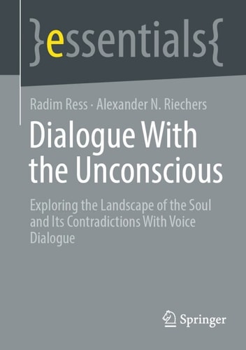Dialogue With The Unconscious Exploring The Landscape Of The Soul And Its Contradictions With Voice Dialogue 1st Edition Radim Ress