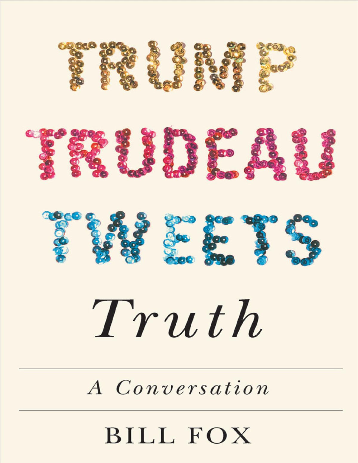 Trump Trudeau Tweets Truth A Conversation Bill Fox