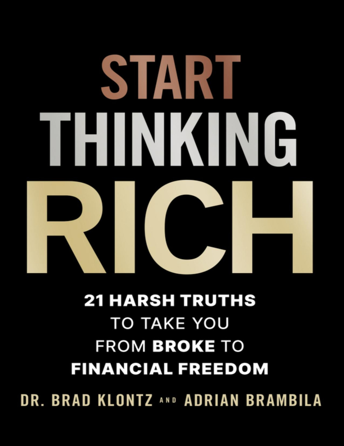 Start Thinking Rich 21 Harsh Truths To Take You From Broke To Financial Freedom Brad Klontz Adrian Brambila