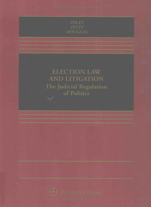 Election Law And Litigation The Judicial Regulation Of Politics 2014th Edition Edward Bfoley Michael Jpitts Joshua Adoulas