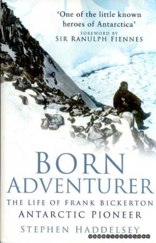 Born Adventurer The Life Of Frank Bickerton Antarctic Pioneer Uk Ed Stephen Haddelsey