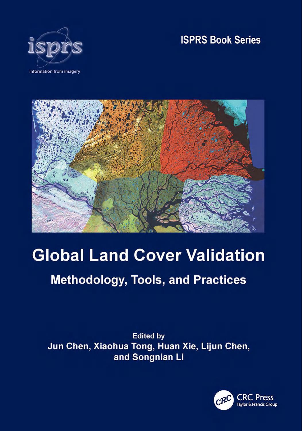 Global Land Cover Validation Methodology Tools And Practices Edited By Jun Chen Xiaohua Tong Huan Xie Lijun Chen Songnian Li
