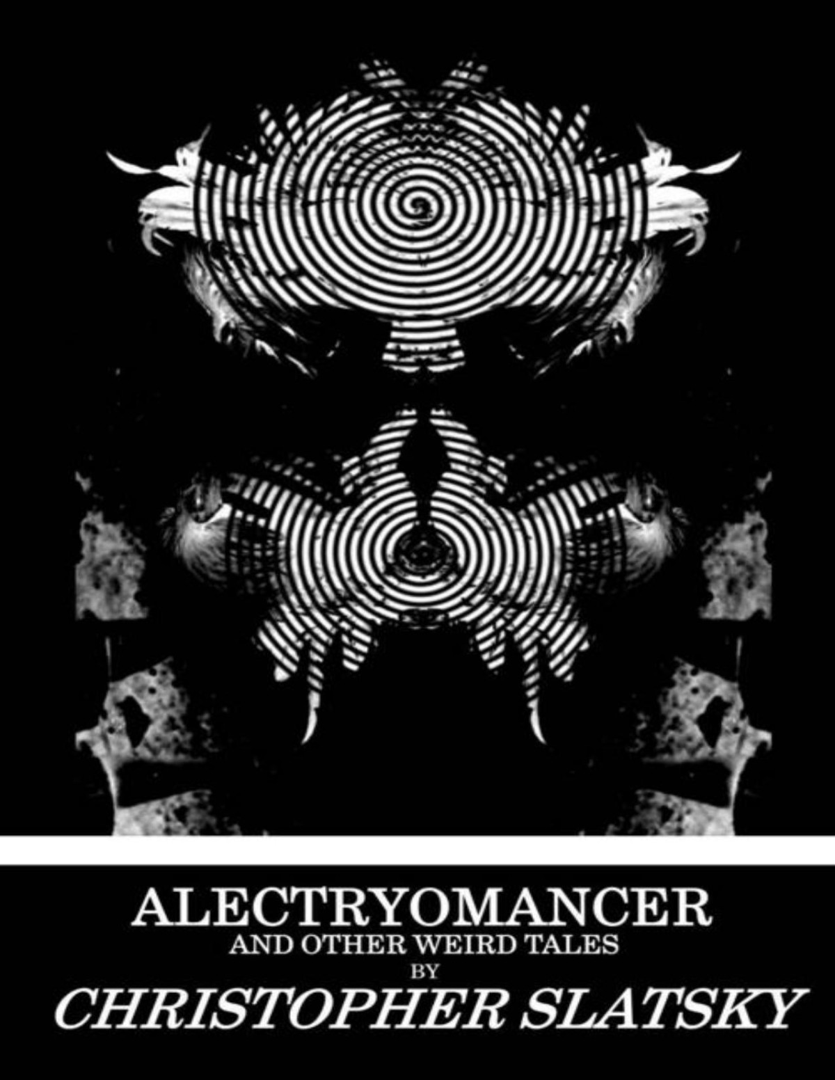 Alectryomancer And Other Weird Tales Christopher Slatsky
