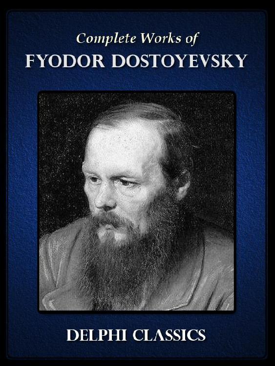Delphi Complete Works Of Fyodor Dostoyevsky 9th Ed 2014 Fyodor Dostoyevsky
