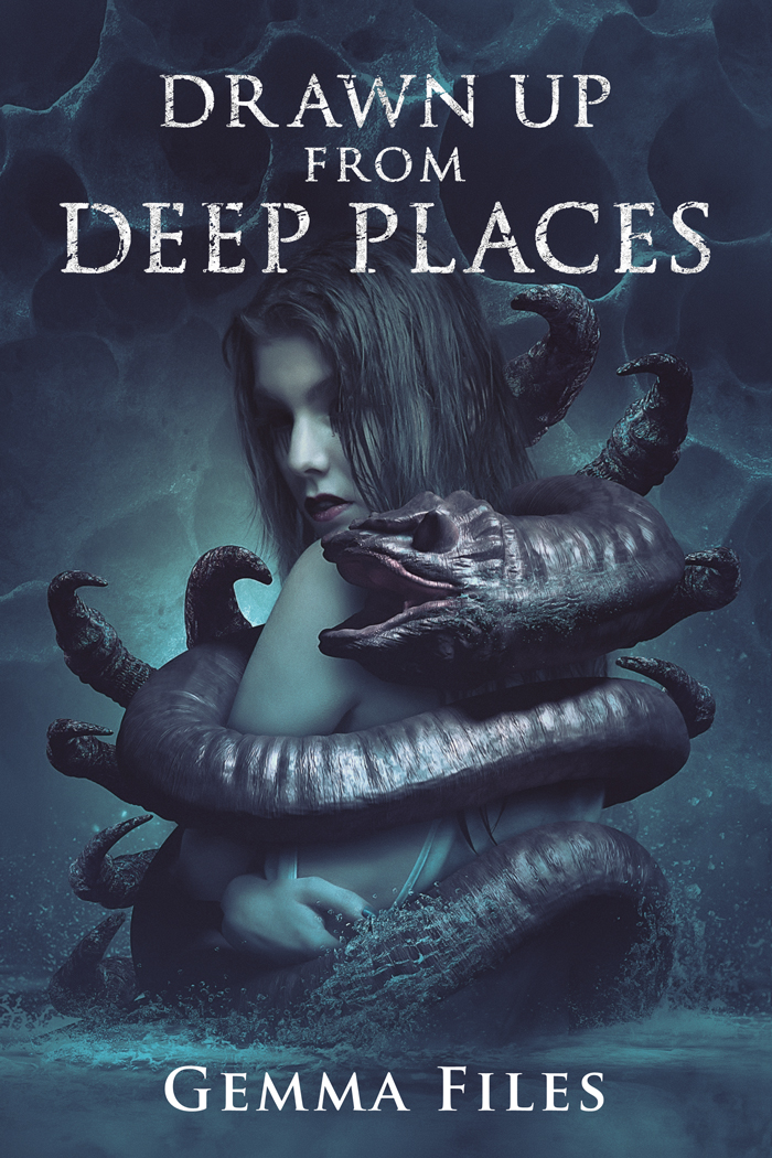 Drawn Up From Deep Places Gemma Files