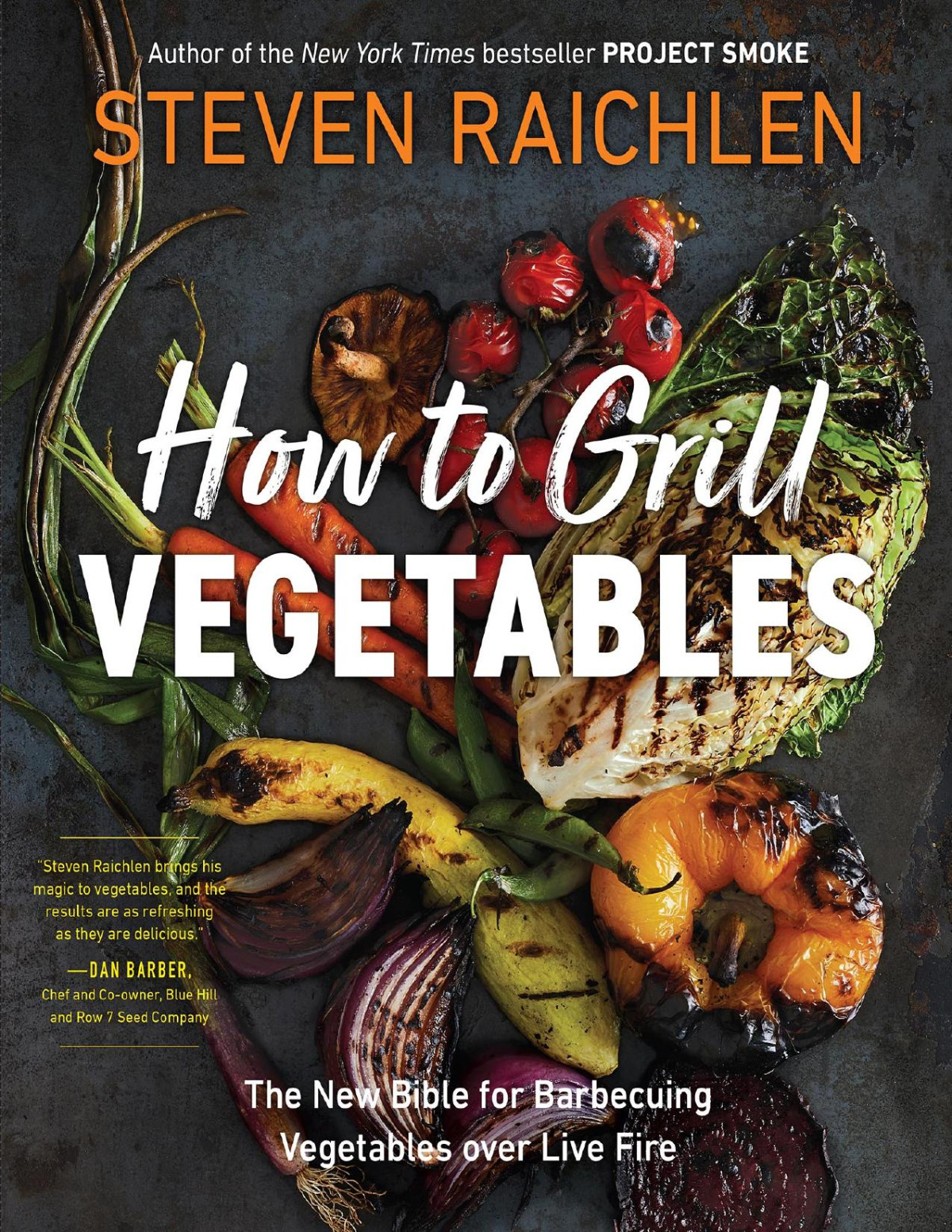 How To Grill Vegetables The New Bible For Barbecuing Vegetables Over Live Fire Steven Raichlen