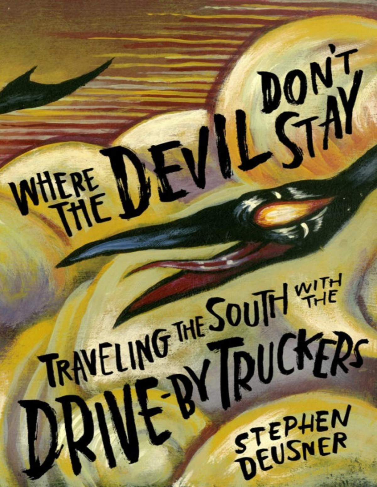 Where The Devil Dont Stay Traveling The South With The Driveby Truckers Stephen Deusner